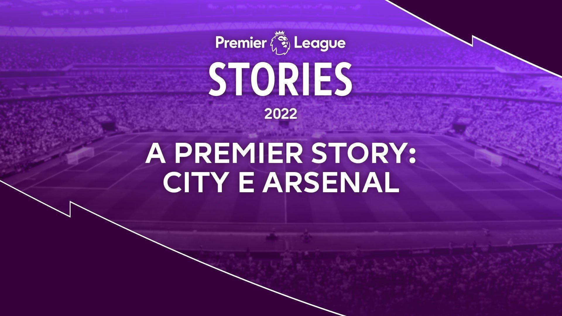 A Premier Story: City e Arsenal
