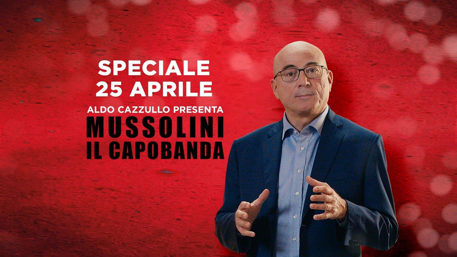 Speciale 25 Aprile - Mussolini, il Capobanda